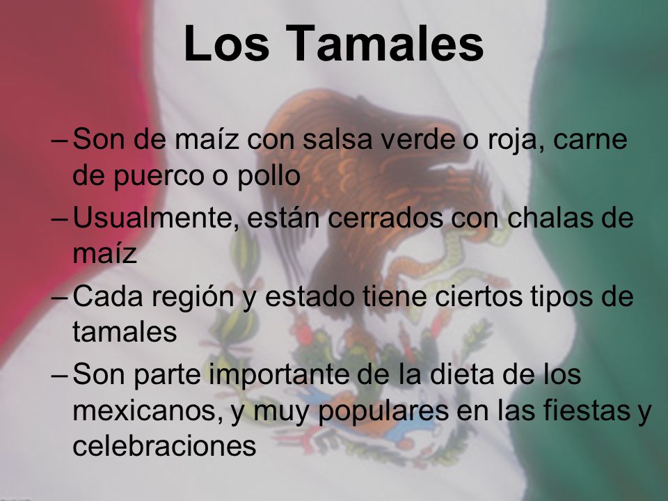 Los Tamales Son de maíz con salsa verde o roja, carne de puerco o pollo. Usualmente, están cerrados con chalas de maíz.