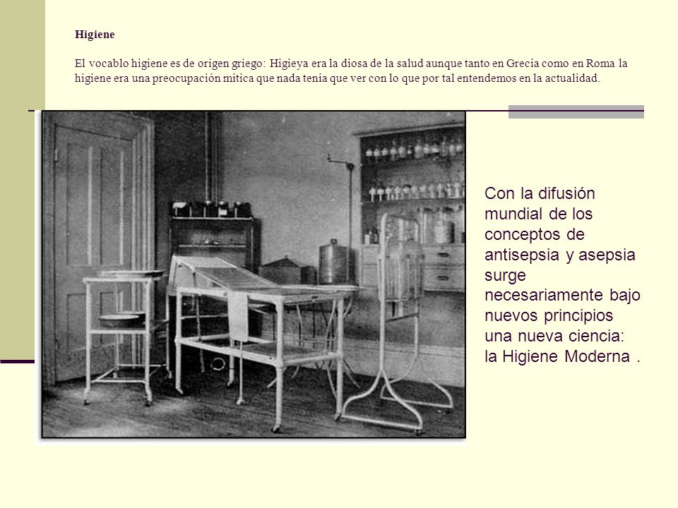 Higiene El vocablo higiene es de origen griego: Higieya era la diosa de la salud aunque tanto en Grecia como en Roma la higiene era una preocupación mítica que nada tenía que ver con lo que por tal entendemos en la actualidad.