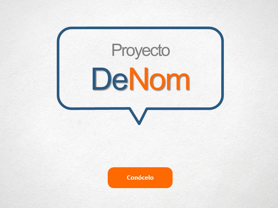 Proyecto DeNom To change color theme go to Design tab! Conócelo