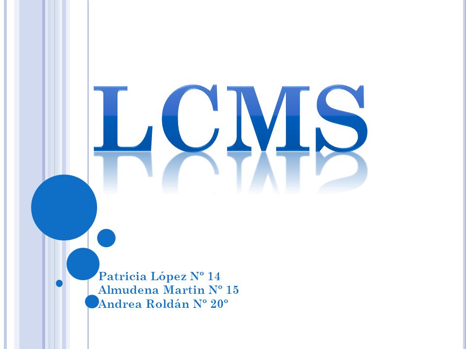 LCMS Patricia López Nº 14 Almudena Martin Nº 15 Andrea Roldán Nº 20º