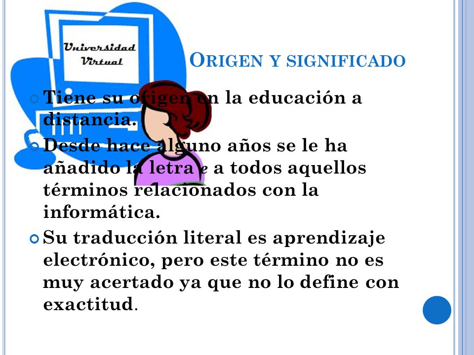 Origen y significado Tiene su origen en la educación a distancia.