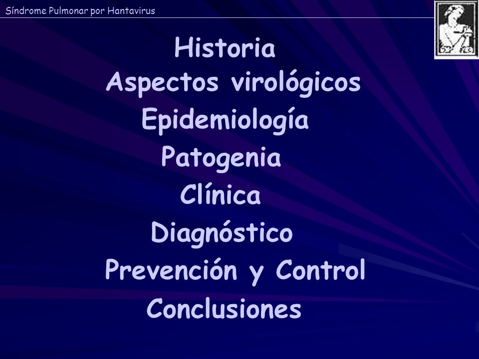Historia Aspectos virológicos. Epidemiología. Patogenia. Clínica. Diagnóstico. Prevención y Control.