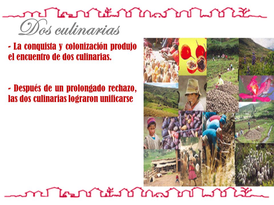 Dos culinarias - La conquista y colonización produjo el encuentro de dos culinarias.