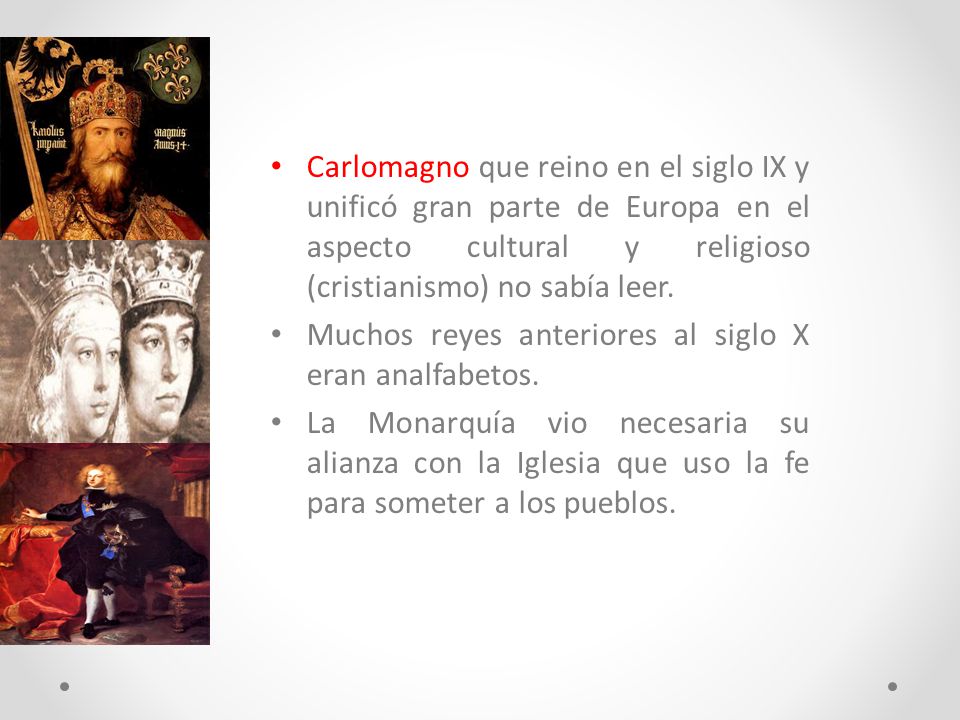 Carlomagno que reino en el siglo IX y unificó gran parte de Europa en el aspecto cultural y religioso (cristianismo) no sabía leer.