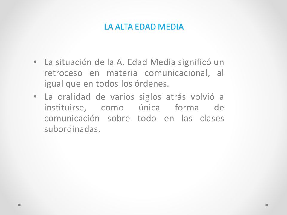 LA ALTA EDAD MEDIA La situación de la A. Edad Media significó un retroceso en materia comunicacional, al igual que en todos los órdenes.