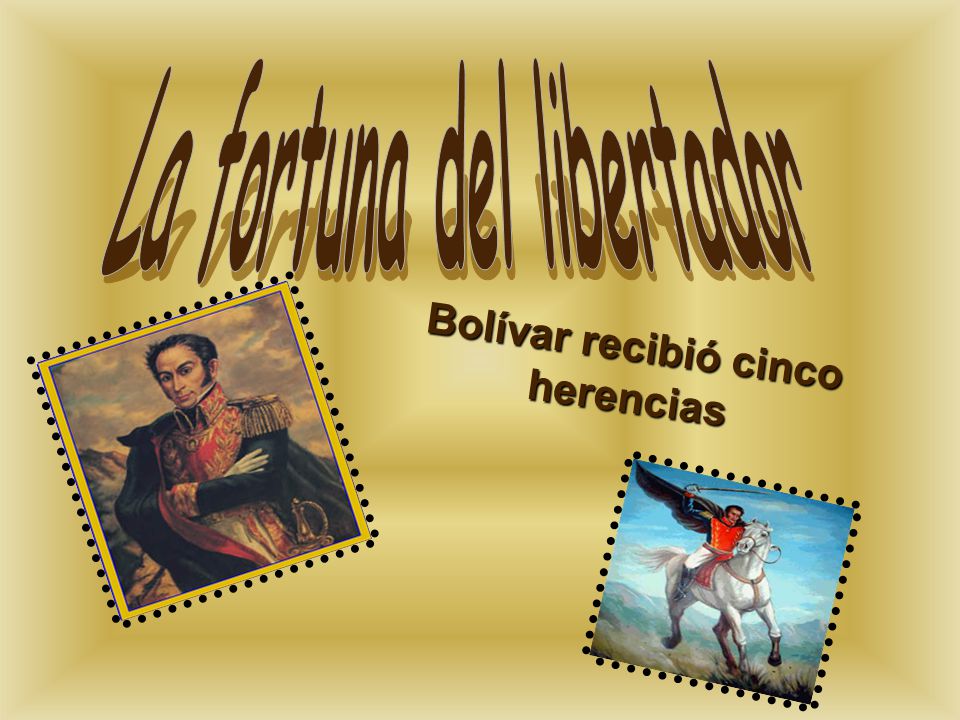 La fortuna del libertador Bolívar recibió cinco herencias