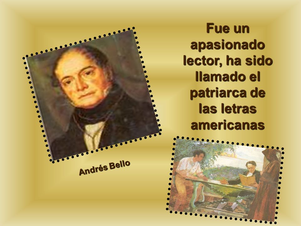 Fue un apasionado lector, ha sido llamado el patriarca de las letras americanas