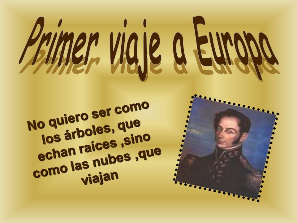 Primer viaje a Europa No quiero ser como los árboles, que echan raíces ,sino como las nubes ,que viajan.