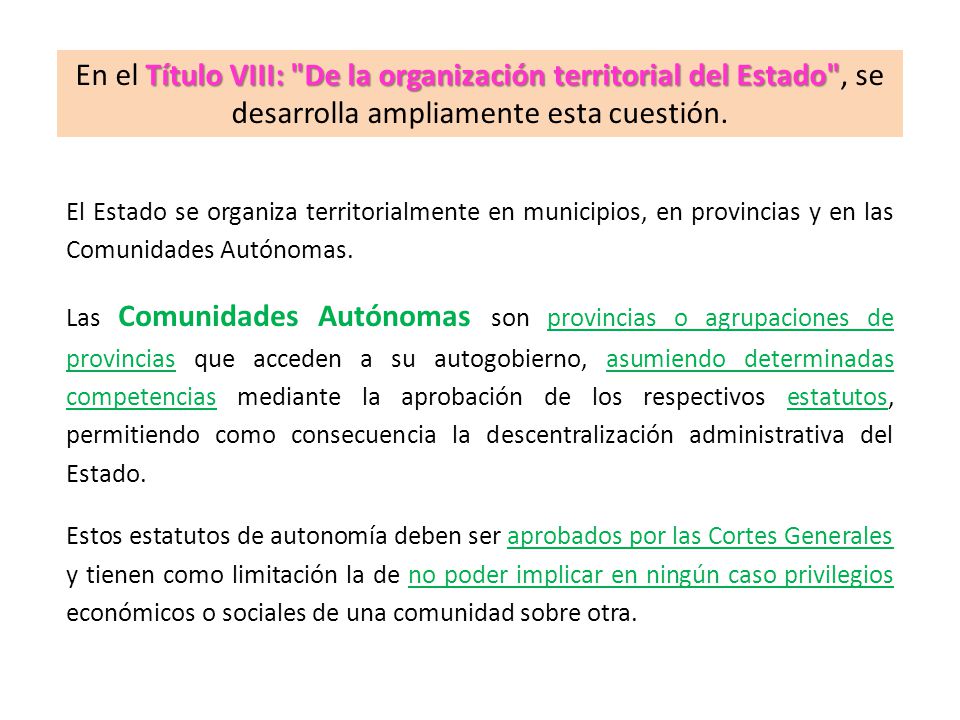 En el Título VIII: De la organización territorial del Estado , se desarrolla ampliamente esta cuestión.