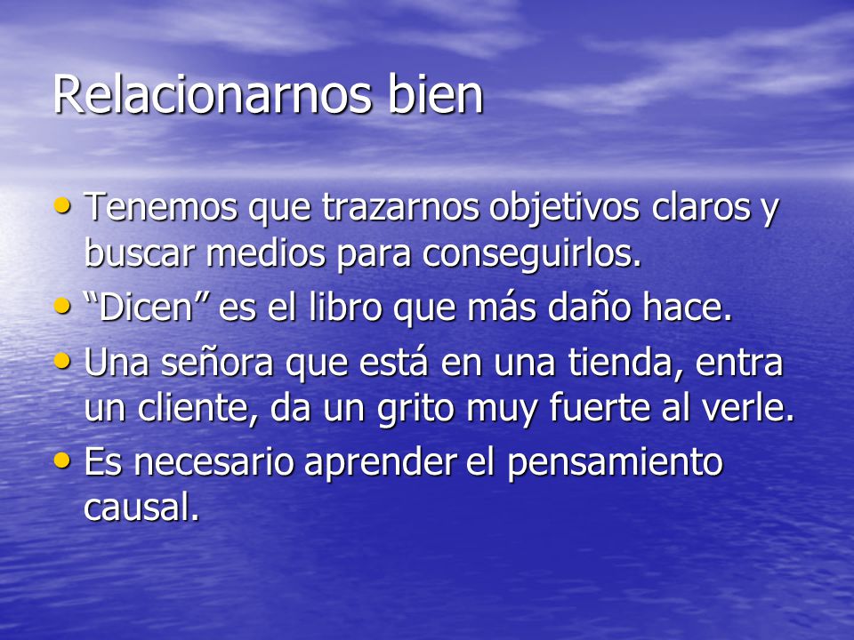 Relacionarnos bien Tenemos que trazarnos objetivos claros y buscar medios para conseguirlos. Dicen es el libro que más daño hace.