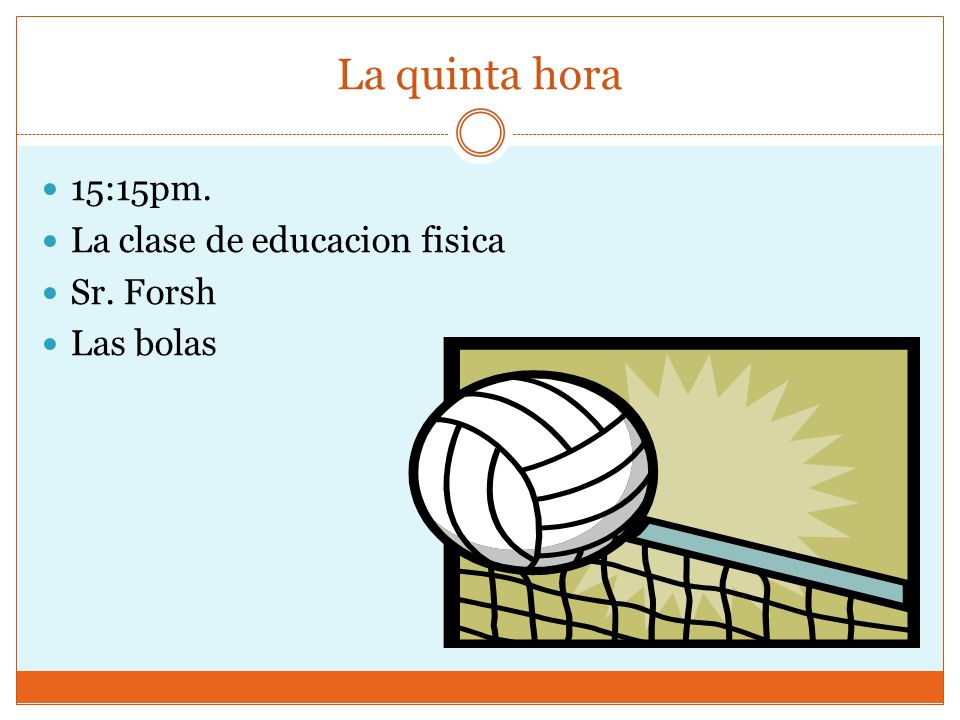 La quinta hora 15:15pm. La clase de educacion fisica Sr. Forsh