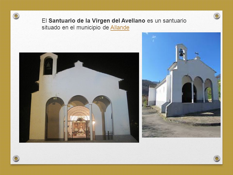 El Santuario de la Virgen del Avellano es un santuario situado en el municipio de Allande