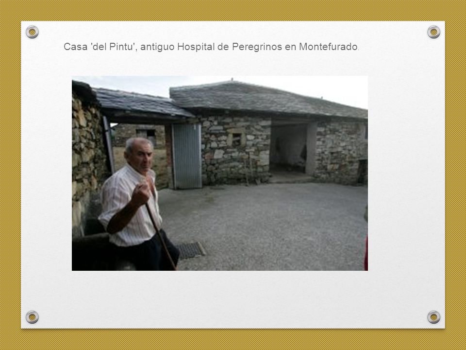 Casa del Pintu , antiguo Hospital de Peregrinos en Montefurado.