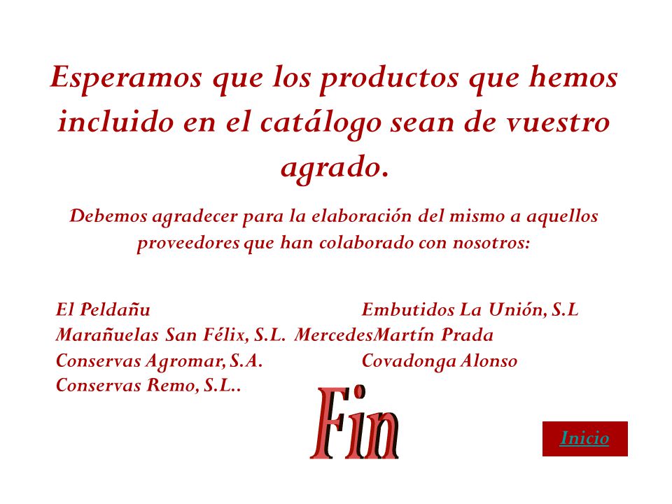 Esperamos que los productos que hemos incluido en el catálogo sean de vuestro agrado.