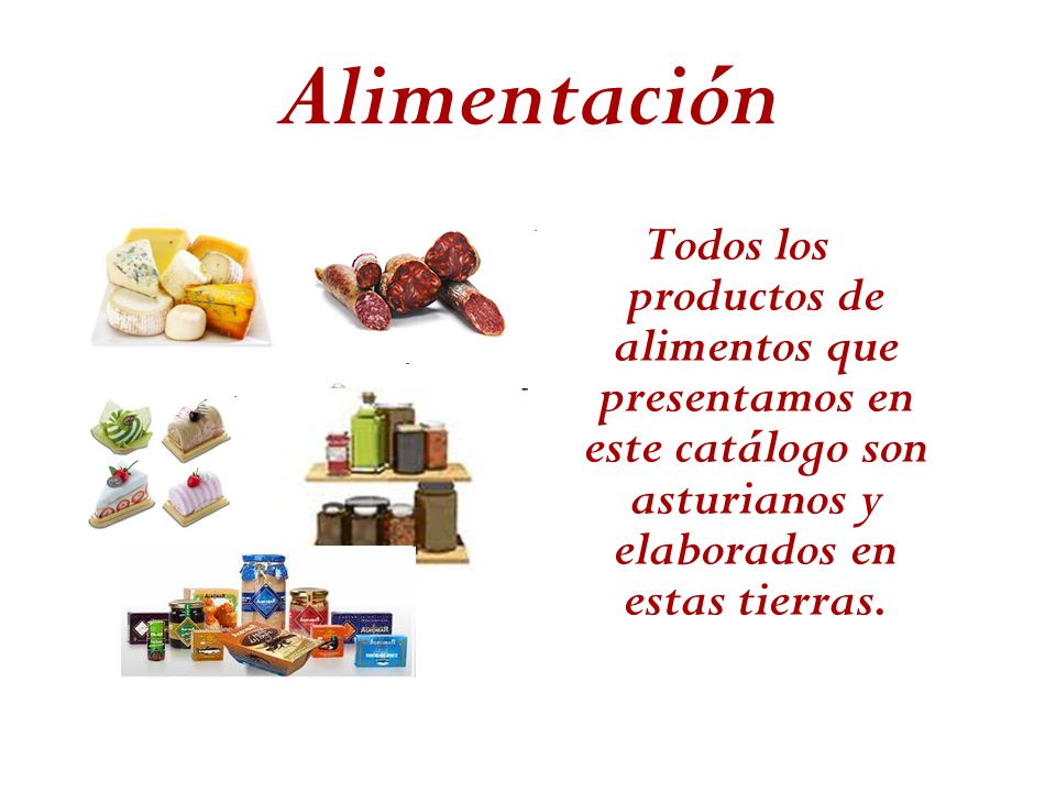 Alimentación Todos los productos de alimentos que presentamos en este catálogo son asturianos y elaborados en estas tierras.