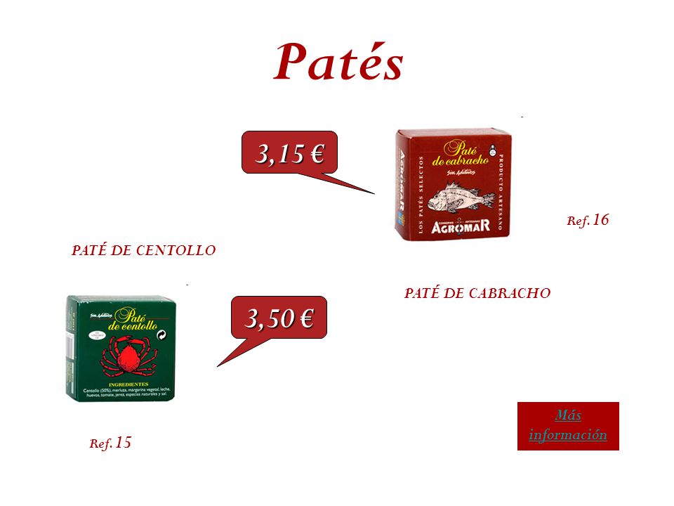 Patés 3,15 € 3,50 € PATÉ DE CENTOLLO PATÉ DE CABRACHO Más información