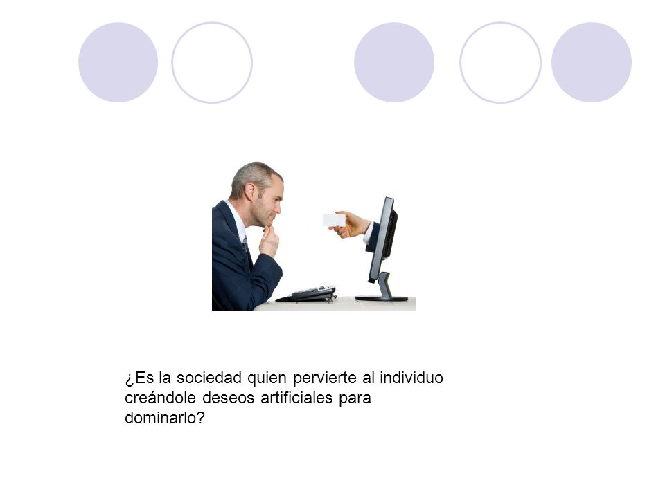 ¿Es la sociedad quien pervierte al individuo creándole deseos artificiales para dominarlo