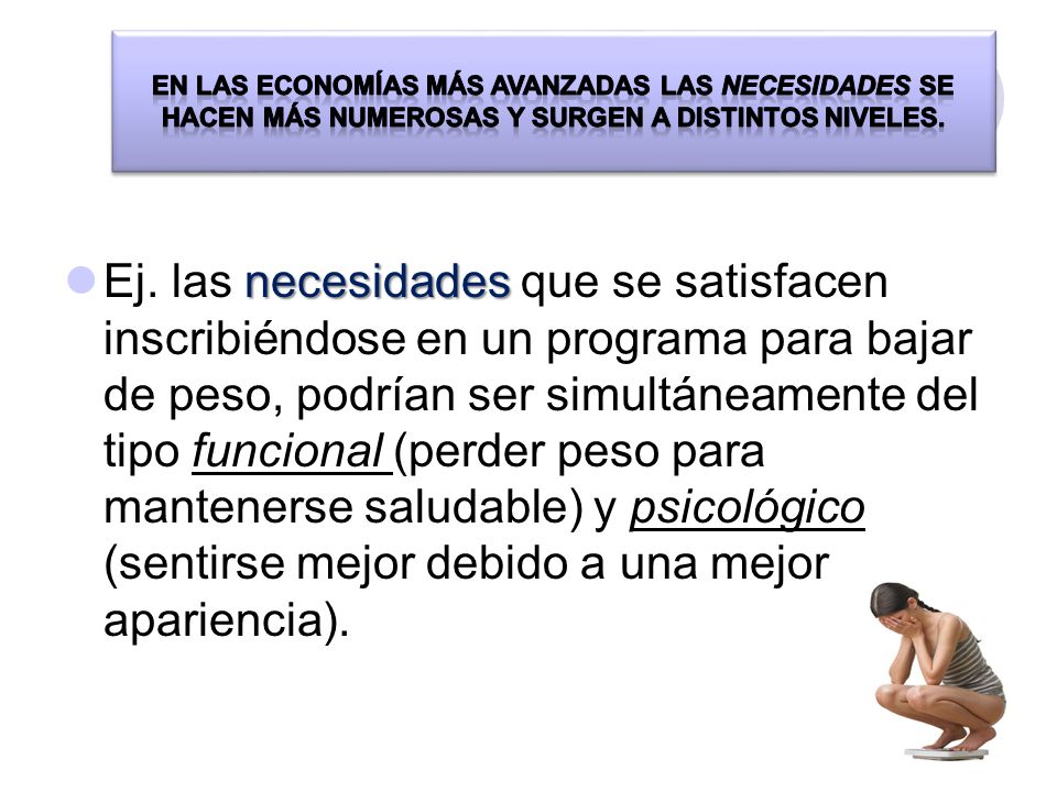 En las economías más avanzadas las necesidades se hacen más numerosas y surgen a distintos niveles.