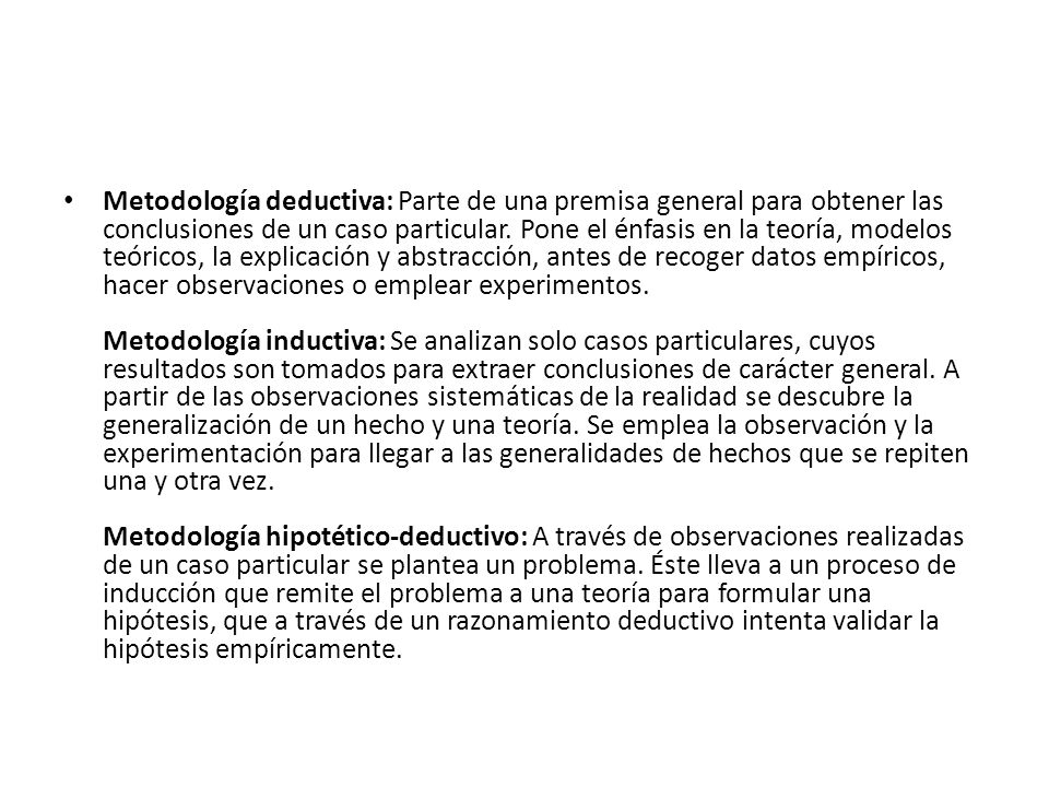 Metodología deductiva: Parte de una premisa general para obtener las conclusiones de un caso particular.