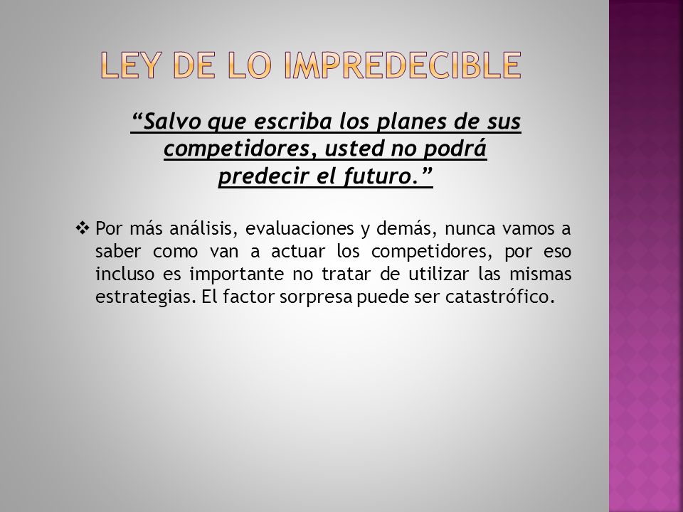Ley de lo impredecible Salvo que escriba los planes de sus competidores, usted no podrá predecir el futuro.