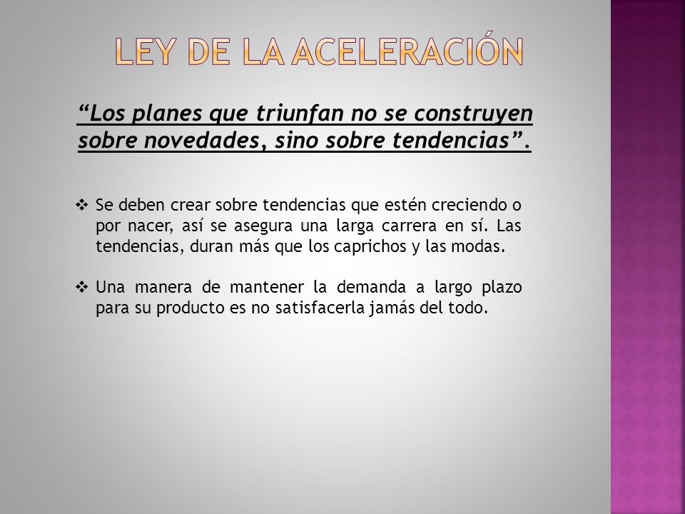 Ley de la aceleración Los planes que triunfan no se construyen sobre novedades, sino sobre tendencias .