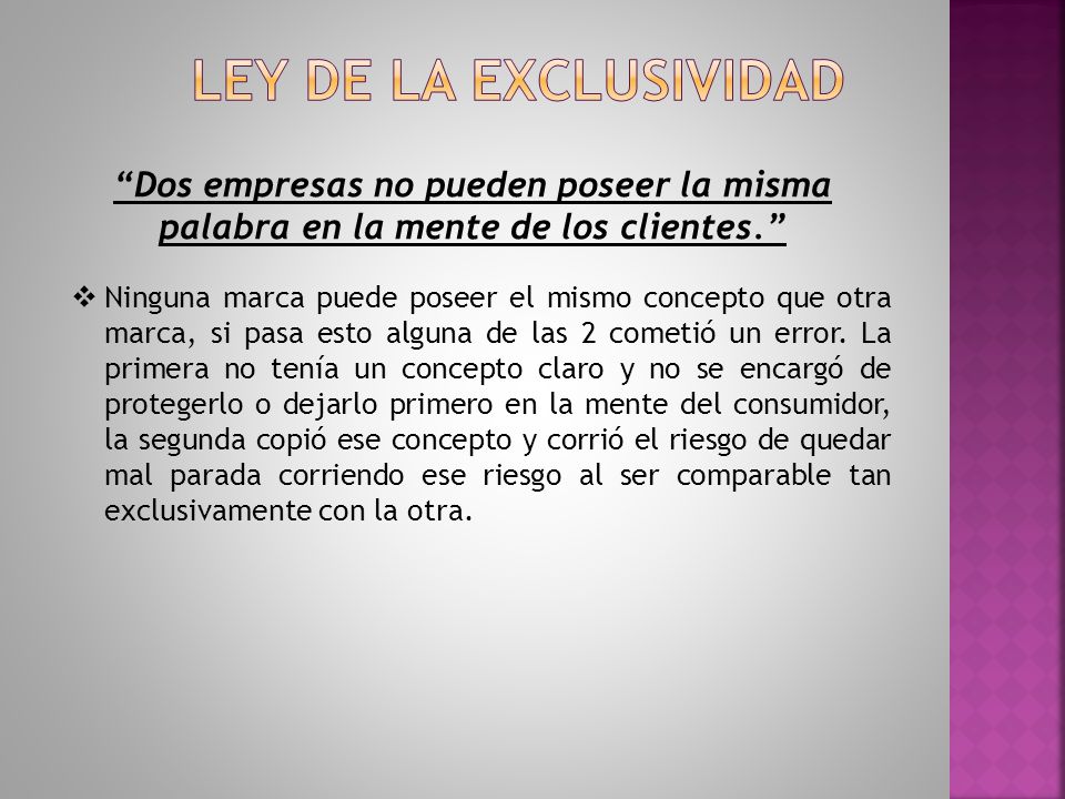 Ley de la exclusividad Dos empresas no pueden poseer la misma palabra en la mente de los clientes.