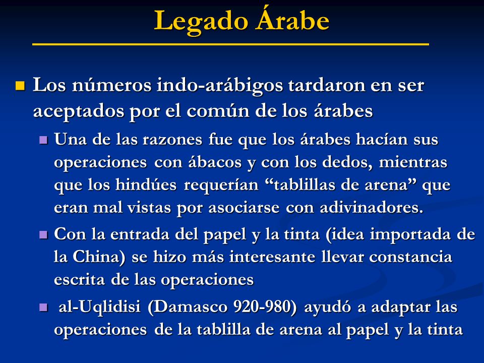 Legado Árabe Los números indo-arábigos tardaron en ser aceptados por el común de los árabes.
