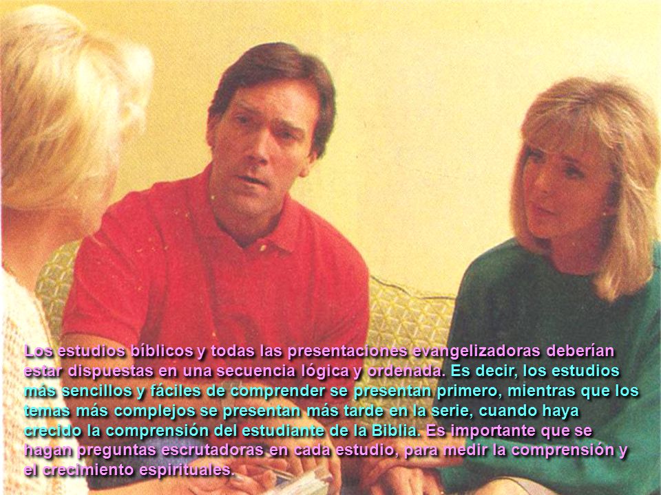 Los estudios bíblicos y todas las presentaciones evangelizadoras deberían estar dispuestas en una secuencia lógica y ordenada.