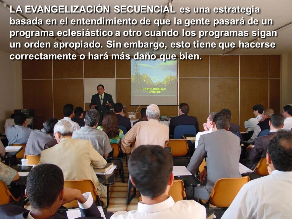 LA EVANGELIZACIÓN SECUENCIAL es una estrategia basada en el entendimiento de que la gente pasará de un programa eclesiástico a otro cuando los programas sigan un orden apropiado.