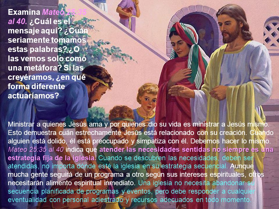 Examina Mateo 25:35 al 40. ¿Cuál es el mensaje aquí