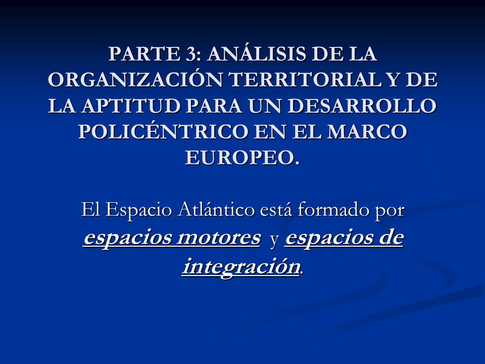 PARTE 3: ANÁLISIS DE LA ORGANIZACIÓN TERRITORIAL Y DE LA APTITUD PARA UN DESARROLLO POLICÉNTRICO EN EL MARCO EUROPEO.