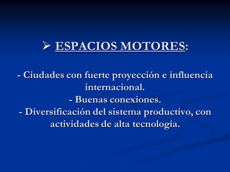  ESPACIOS MOTORES: - Ciudades con fuerte proyección e influencia internacional.