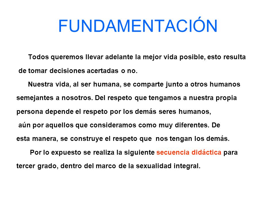 FUNDAMENTACIÓN Todos queremos llevar adelante la mejor vida posible, esto resulta. de tomar decisiones acertadas o no.