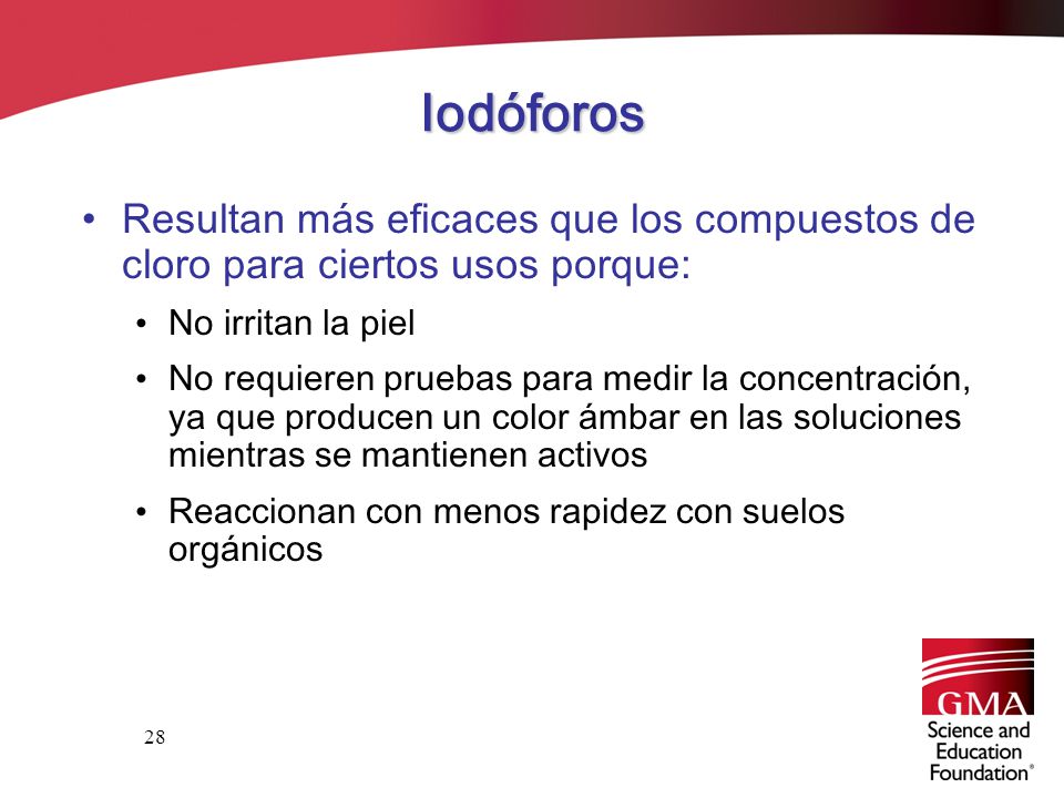 Iodóforos Resultan más eficaces que los compuestos de cloro para ciertos usos porque: No irritan la piel.