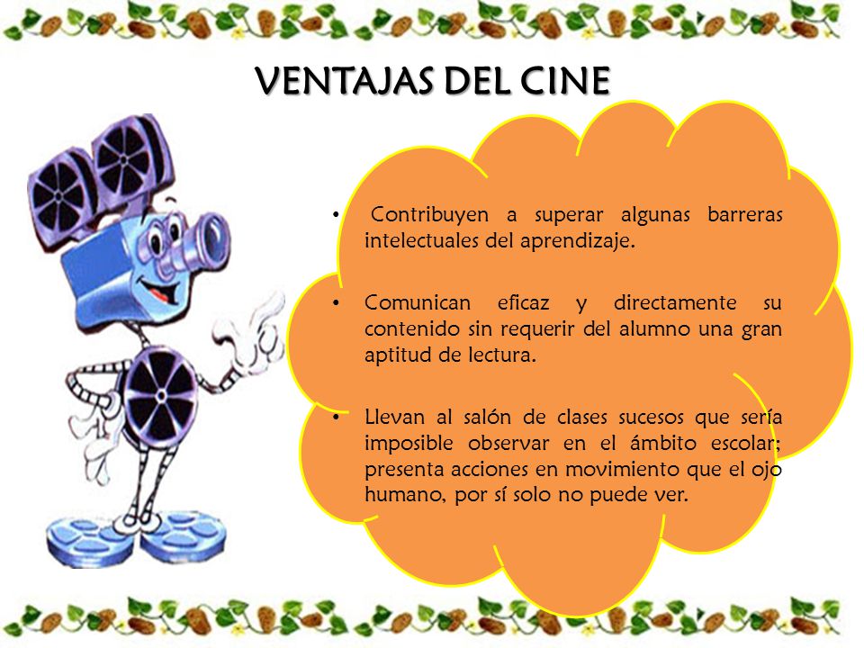 VENTAJAS DEL CINE Contribuyen a superar algunas barreras intelectuales del aprendizaje.
