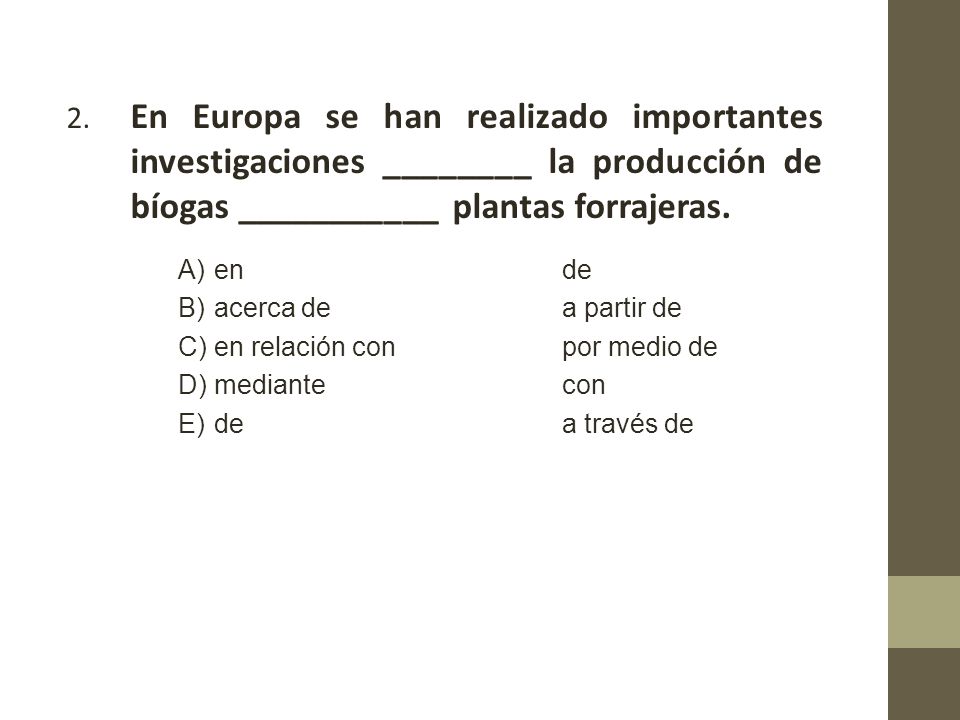2. En Europa se han realizado importantes investigaciones ________ la producción de bíogas ___________ plantas forrajeras.