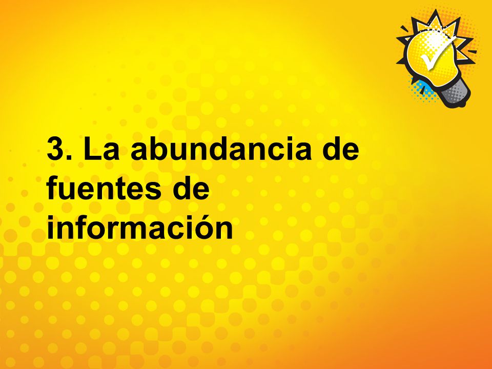 3. La abundancia de fuentes de información