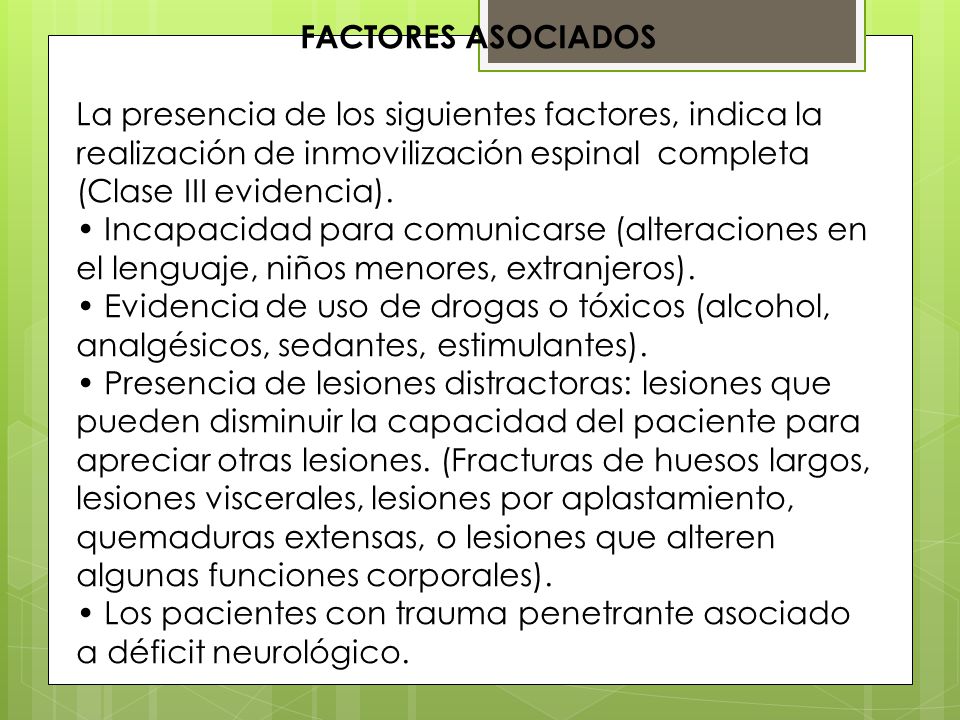 FACTORES ASOCIADOS La presencia de los siguientes factores, indica la realización de inmovilización espinal completa (Clase III evidencia).