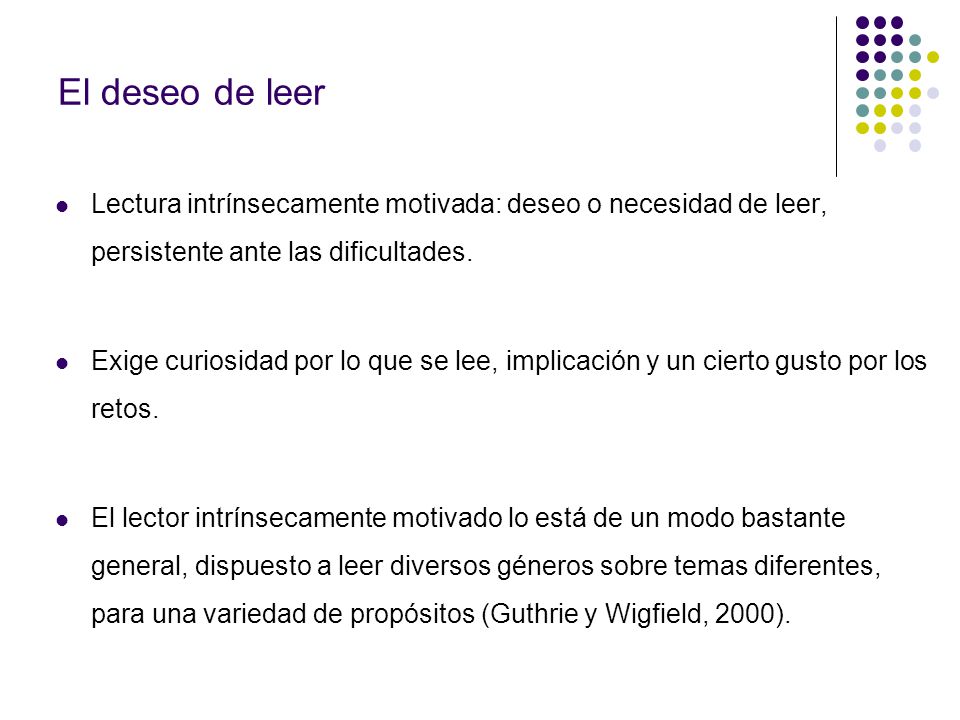 El deseo de leer Lectura intrínsecamente motivada: deseo o necesidad de leer, persistente ante las dificultades.