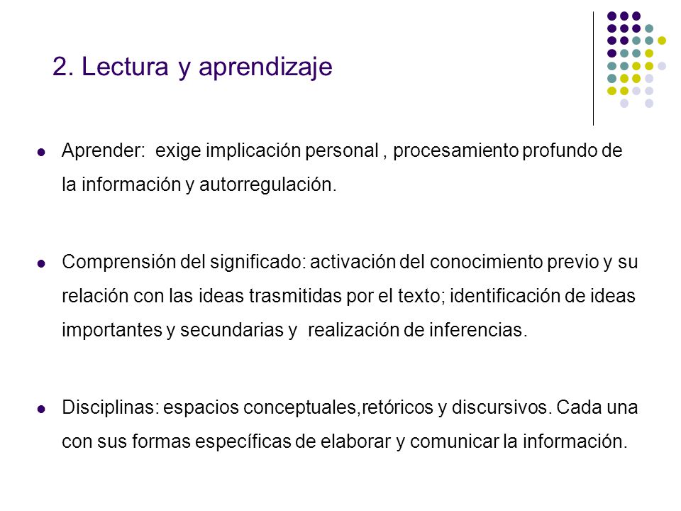 2. Lectura y aprendizaje Aprender: exige implicación personal , procesamiento profundo de la información y autorregulación.