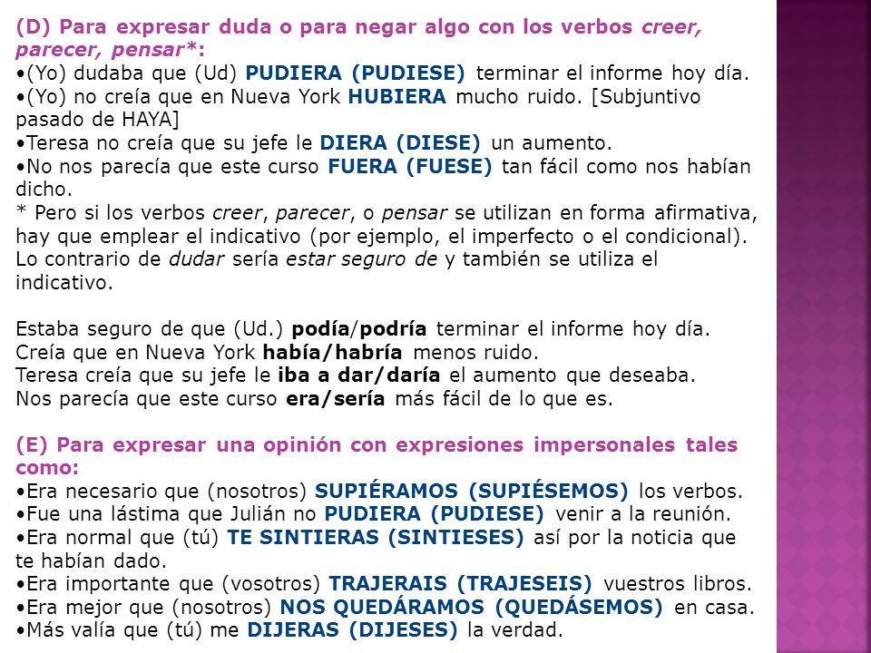 (D) Para expresar duda o para negar algo con los verbos creer, parecer, pensar*: