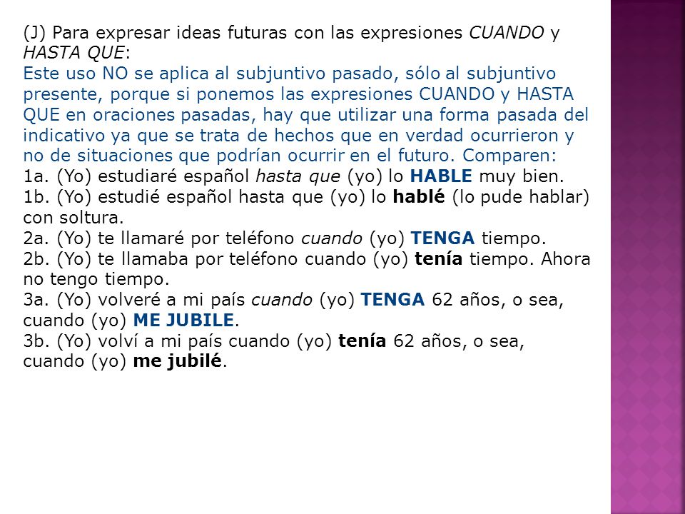 (J) Para expresar ideas futuras con las expresiones CUANDO y HASTA QUE: