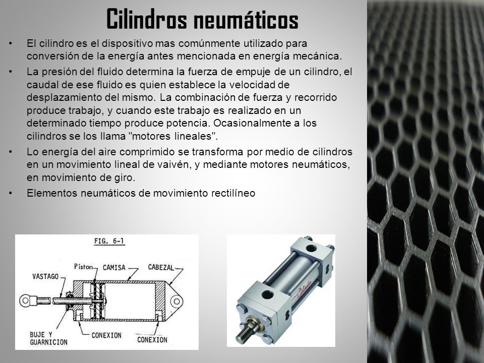 Cilindros neumáticos El cilindro es el dispositivo mas comúnmente utilizado para conversión de la energía antes mencionada en energía mecánica.