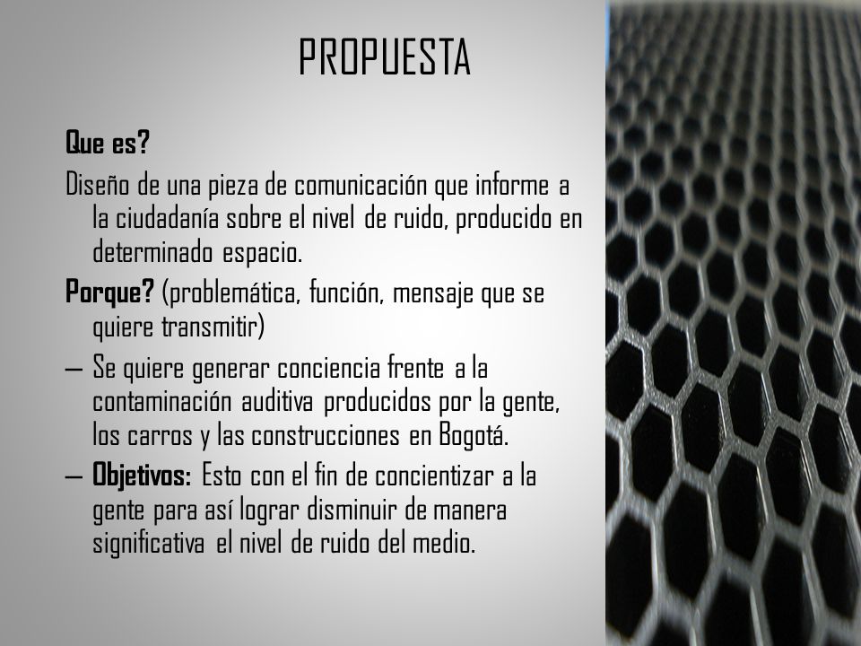 PROPUESTA Que es Diseño de una pieza de comunicación que informe a la ciudadanía sobre el nivel de ruido, producido en determinado espacio.