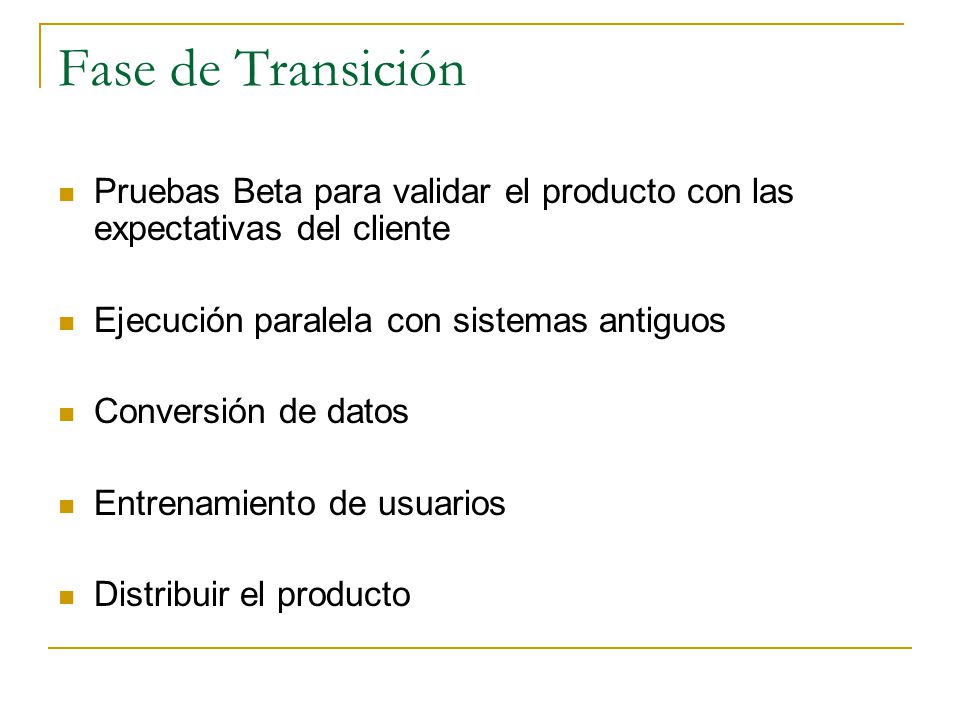 Fase de Transición Pruebas Beta para validar el producto con las expectativas del cliente. Ejecución paralela con sistemas antiguos.