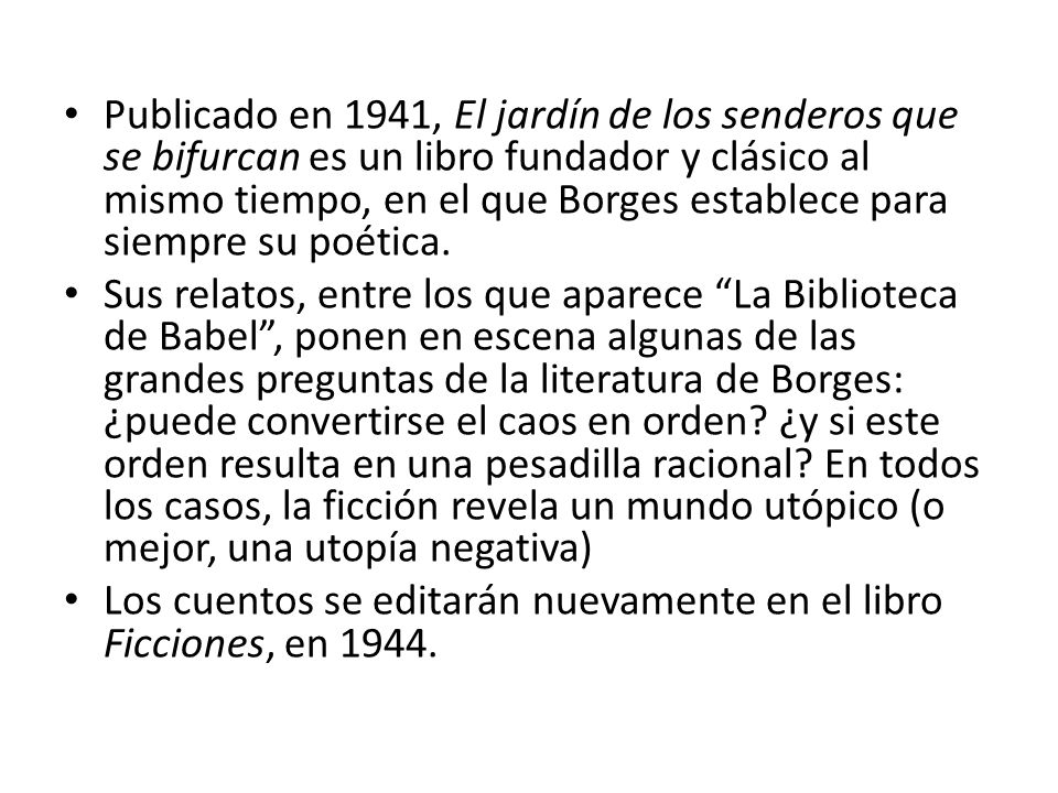 Publicado en 1941, El jardín de los senderos que se bifurcan es un libro fundador y clásico al mismo tiempo, en el que Borges establece para siempre su poética.