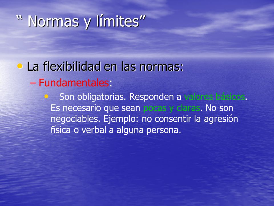 Normas y límites La flexibilidad en las normas: Fundamentales: