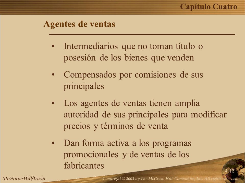 Agentes de ventas Intermediarios que no toman título o posesión de los bienes que venden. Compensados por comisiones de sus principales.