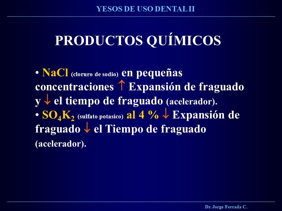 Dr. Jorge Ferrada C. YESOS DE USO DENTAL II. PRODUCTOS QUÍMICOS.