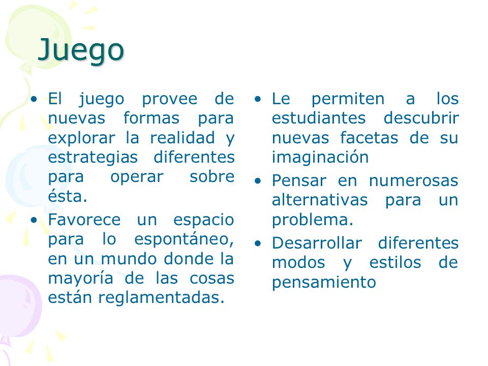 Juego El juego provee de nuevas formas para explorar la realidad y estrategias diferentes para operar sobre ésta.